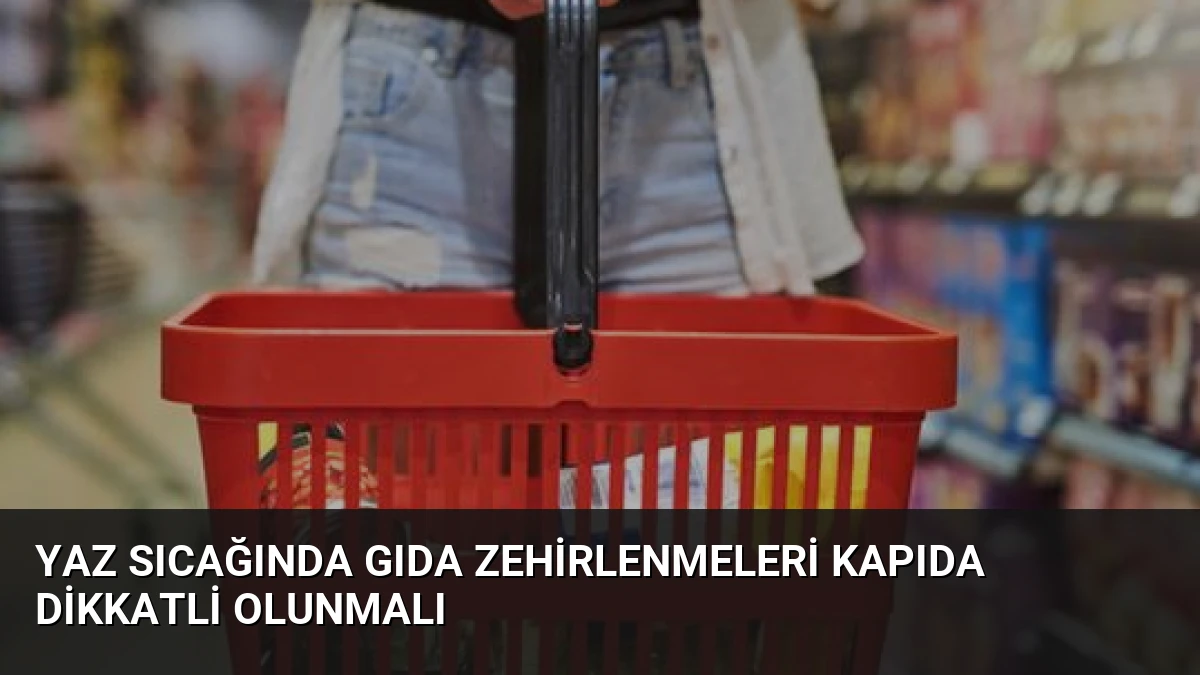 Yaz Sıcağında Gıda Zehirlenmeleri Kapıda Dikkatli Olunmalı