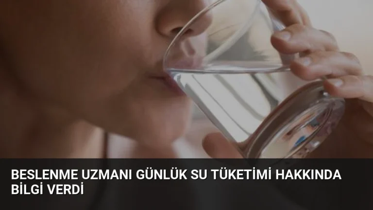 Beslenme Uzmanı Günlük Su Tüketimi Hakkında Bilgi Verdi