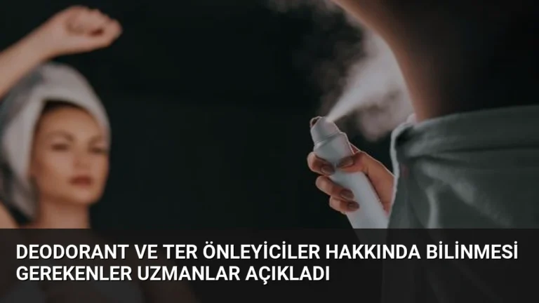 Deodorant ve Ter Önleyiciler Hakkında Bilinmesi Gerekenler Uzmanlar Açıkladı