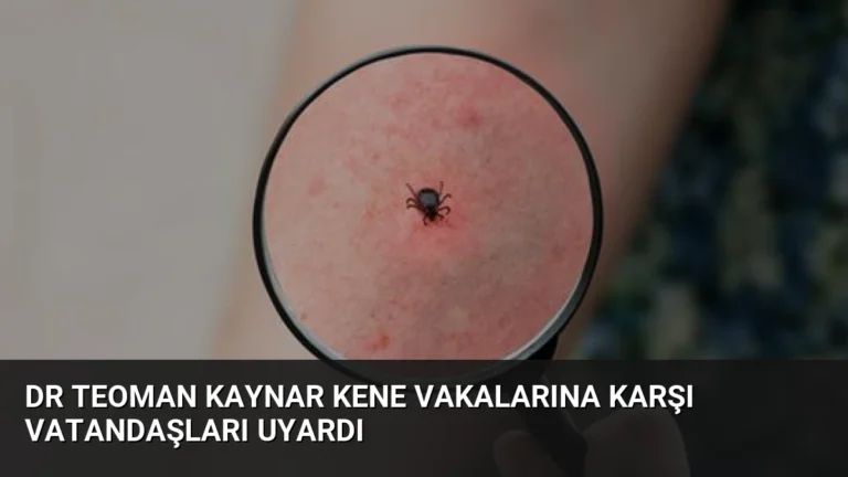 Dr Teoman Kaynar Kene Vakalarına Karşı Vatandaşları Uyardı