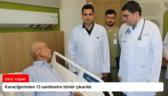 Karaciğerinden 13 santimetre tümör çıkarıldı