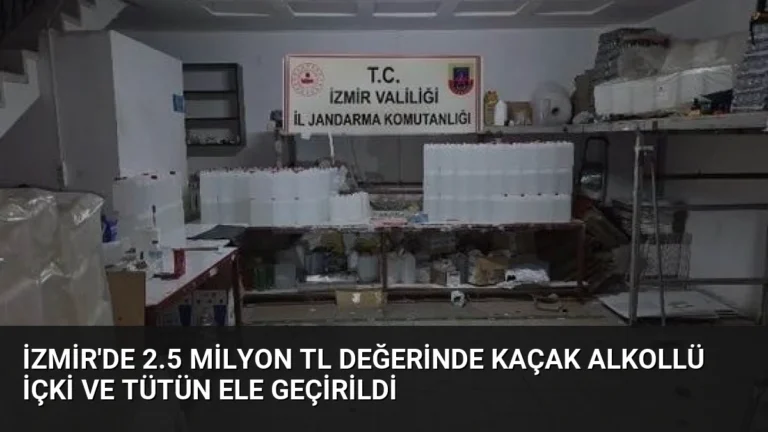 İzmir’de 2.5 Milyon TL Değerinde Kaçak Alkollü İçki ve Tütün Ele Geçirildi