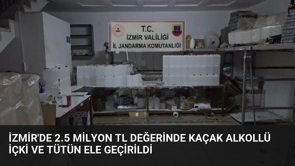 İzmir’de 2.5 Milyon TL Değerinde Kaçak Alkollü İçki ve Tütün Ele Geçirildi
