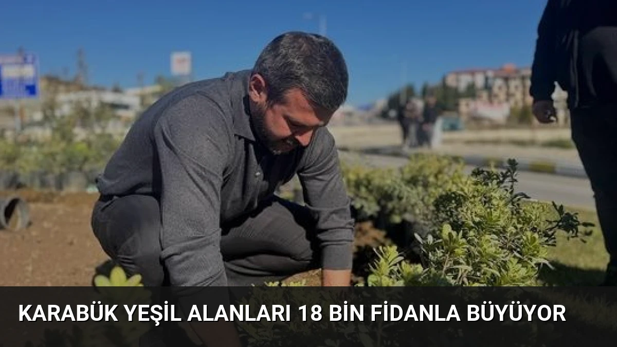 Karabük Yeşil Alanları 18 Bin Fidanla Büyüyor