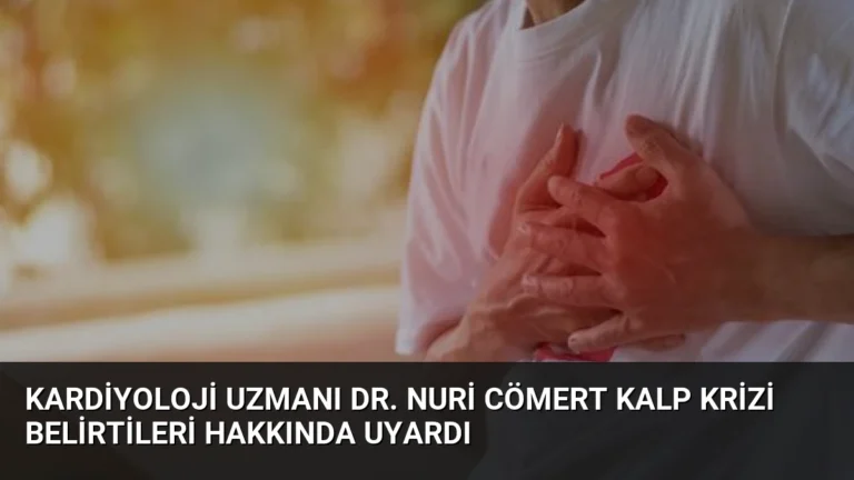 Kardiyoloji Uzmanı Dr. Nuri Cömert Kalp Krizi Belirtileri Hakkında Uyardı