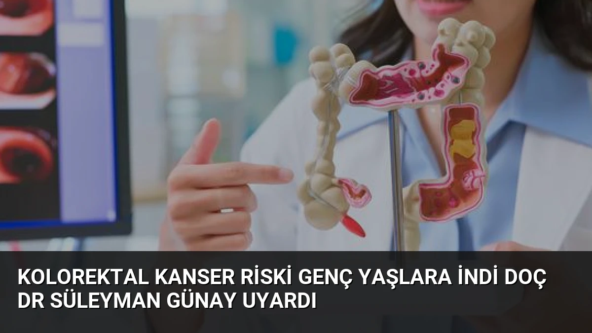 Kolorektal Kanser Riski Genç Yaşlara İndi Doç Dr Süleyman Günay Uyardı