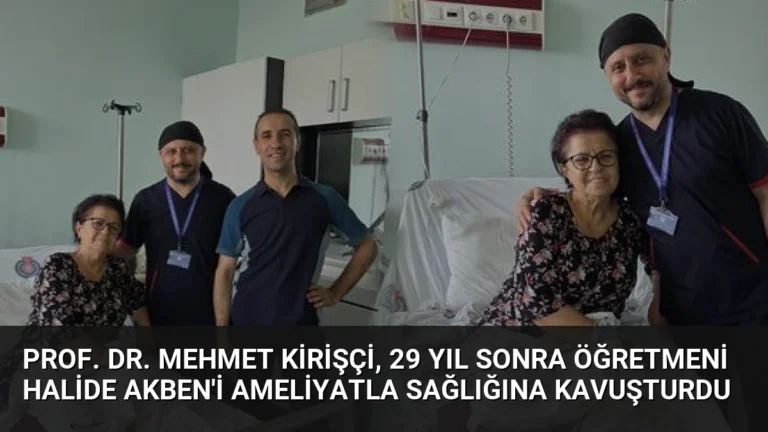 Prof. Dr. Mehmet Kirişçi, 29 Yıl Sonra Öğretmeni Halide Akben’i Ameliyatla Sağlığına Kavuşturdu