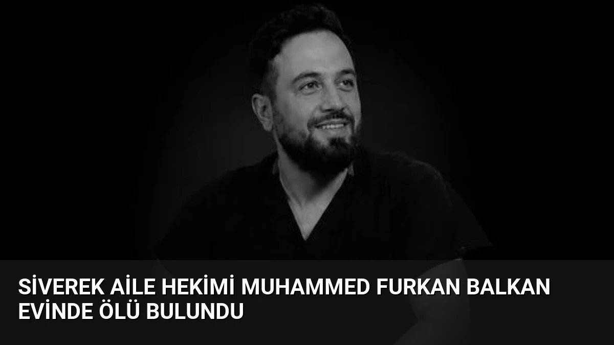 Siverek Aile Hekimi Muhammed Furkan Balkan Evinde Ölü Bulundu