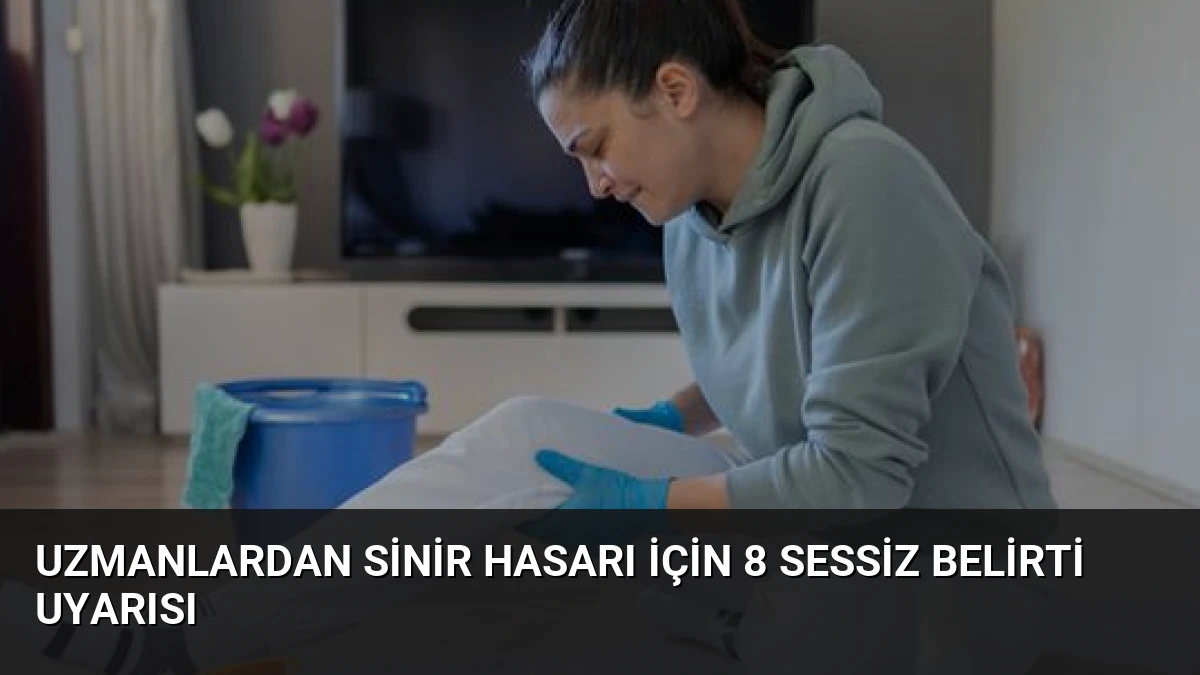 Uzmanlardan Sinir Hasarı İçin 8 Sessiz Belirti Uyarısı