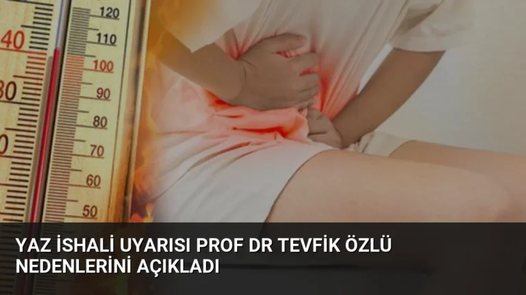 Yaz İshali Uyarısı Prof Dr Tevfik Özlü Nedenlerini Açıkladı