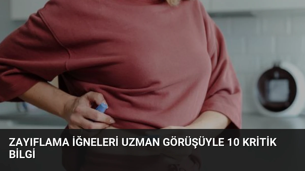 Zayıflama İğneleri Uzman Görüşüyle 10 Kritik Bilgi