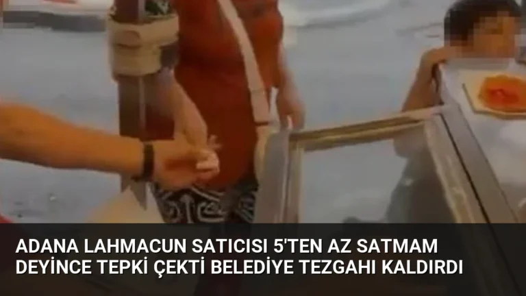 Adana Lahmacun Satıcısı 5’ten Az Satmam Deyince Tepki Çekti Belediye Tezgahı Kaldırdı