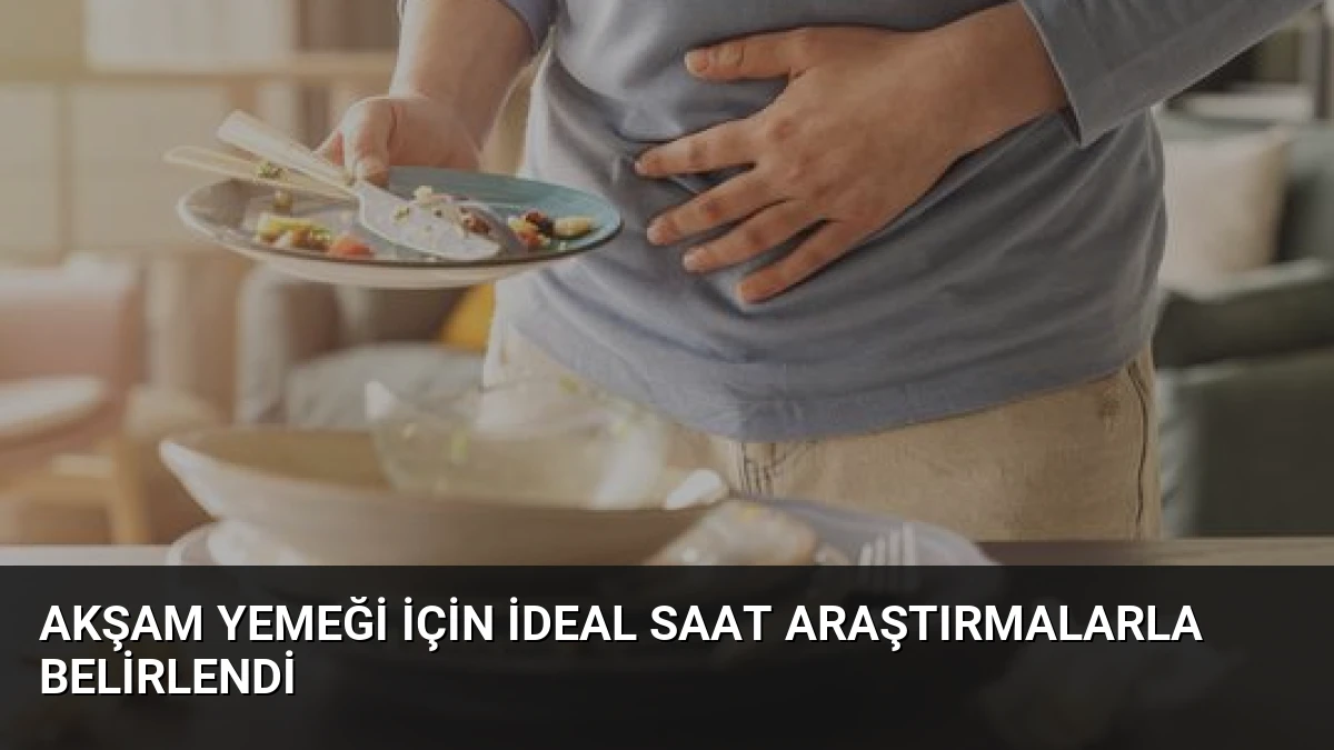 Akşam Yemeği İçin İdeal Saat Araştırmalarla Belirlendi