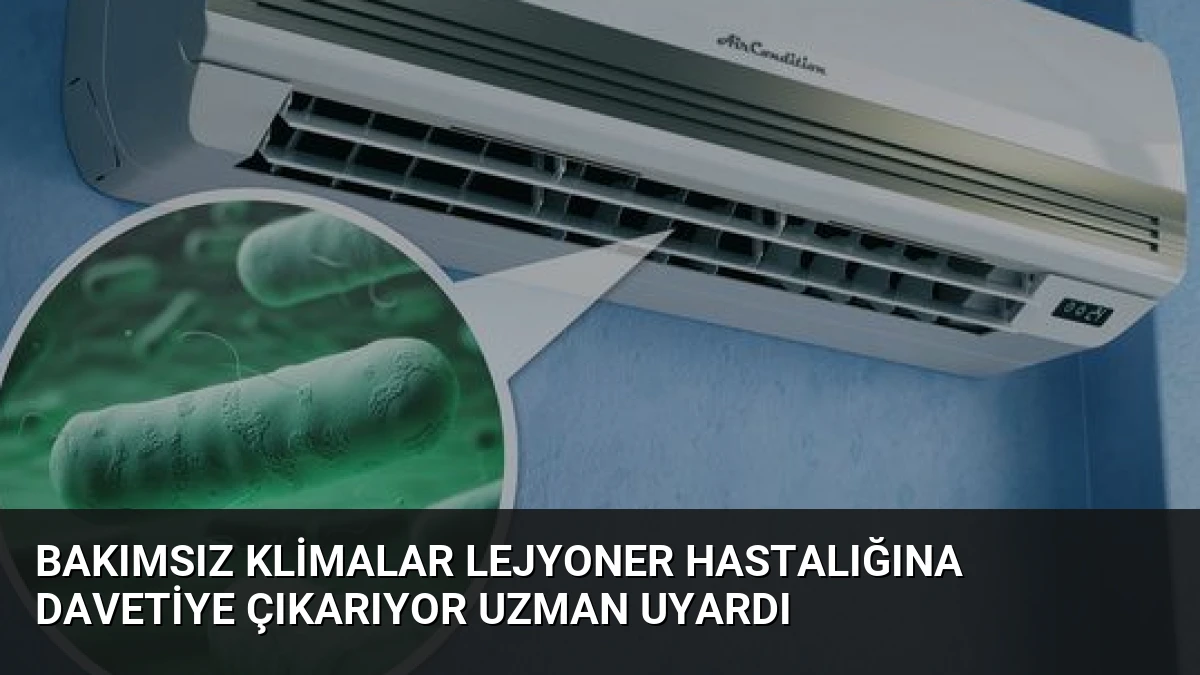 Bakımsız Klimalar Lejyoner Hastalığına Davetiye Çıkarıyor Uzman Uyardı