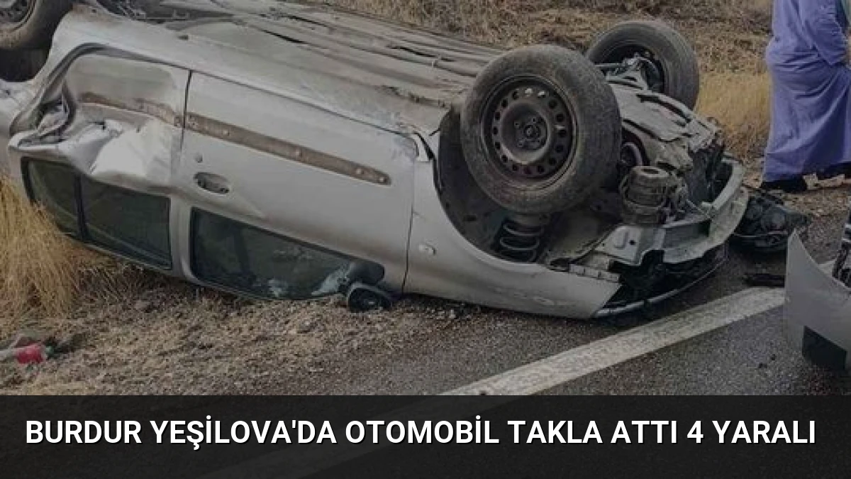 Burdur Yeşilova’da Otomobil Takla Attı 4 Yaralı