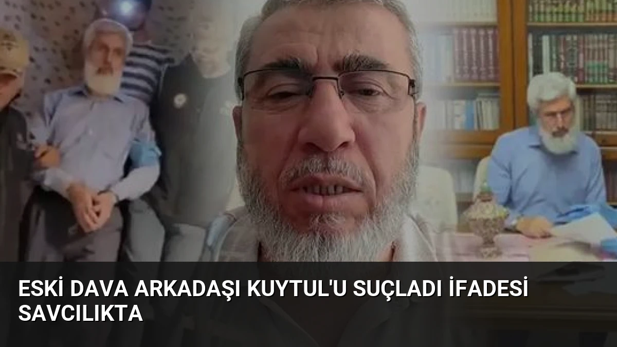 Eski Dava Arkadaşı Kuytul’u Suçladı İfadesi Savcılıkta