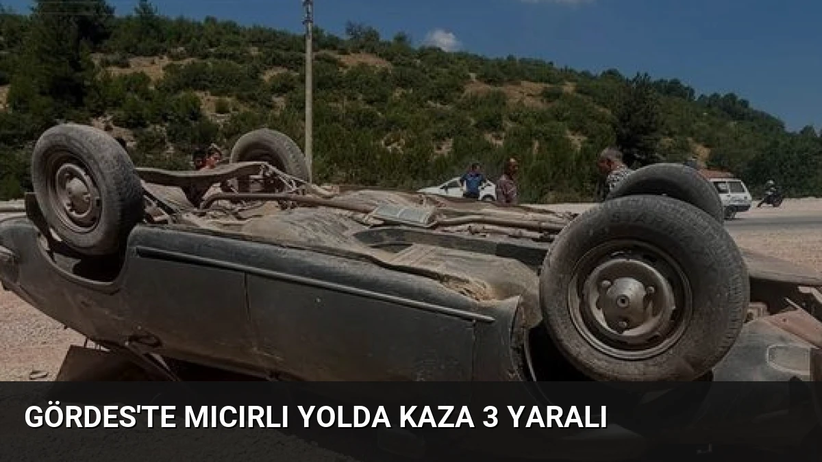Gördes’te Mıcırlı Yolda Kaza 3 Yaralı