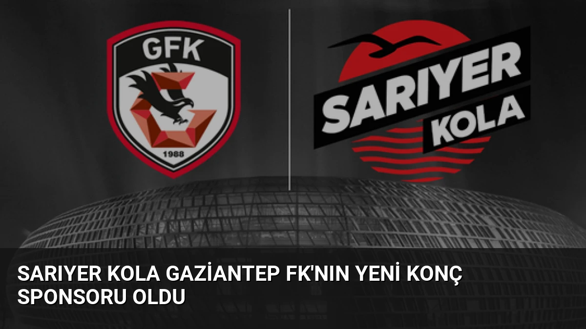 Sarıyer Kola Gaziantep FK’nın Yeni Konç Sponsoru Oldu
