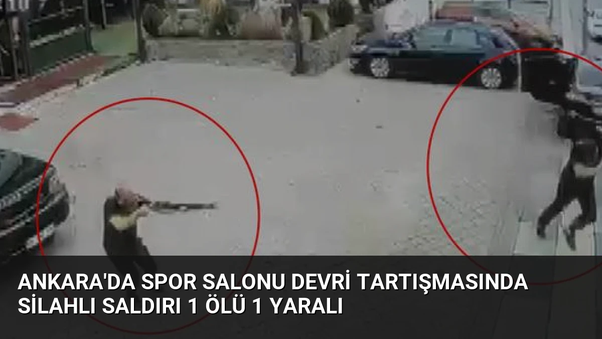 Ankara’da Spor Salonu Devri Tartışmasında Silahlı Saldırı 1 Ölü 1 Yaralı