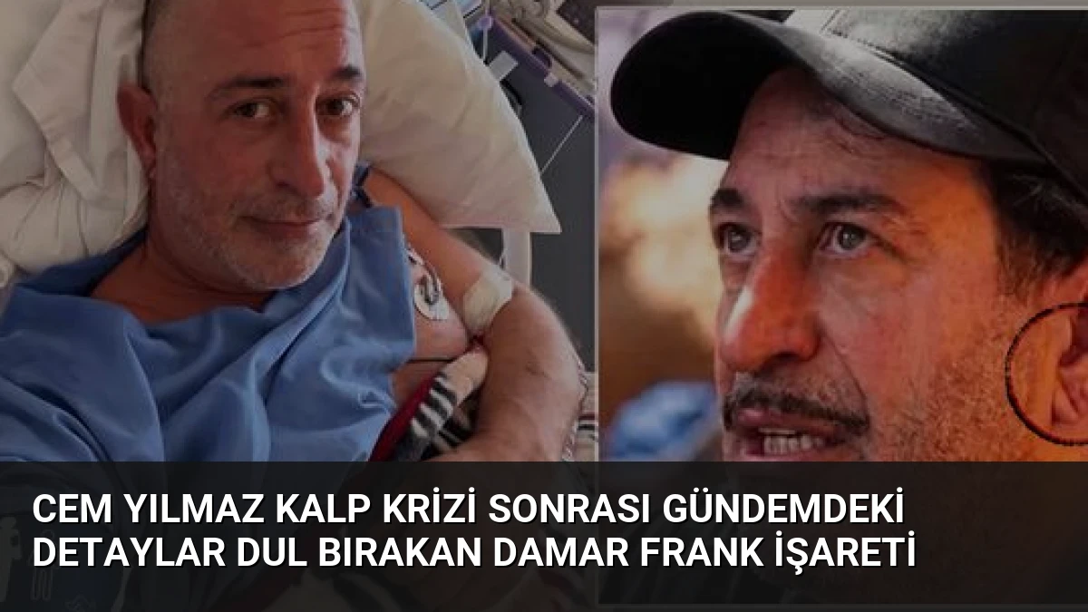 Cem Yılmaz Kalp Krizi Sonrası Gündemdeki Detaylar Dul Bırakan Damar Frank İşareti
