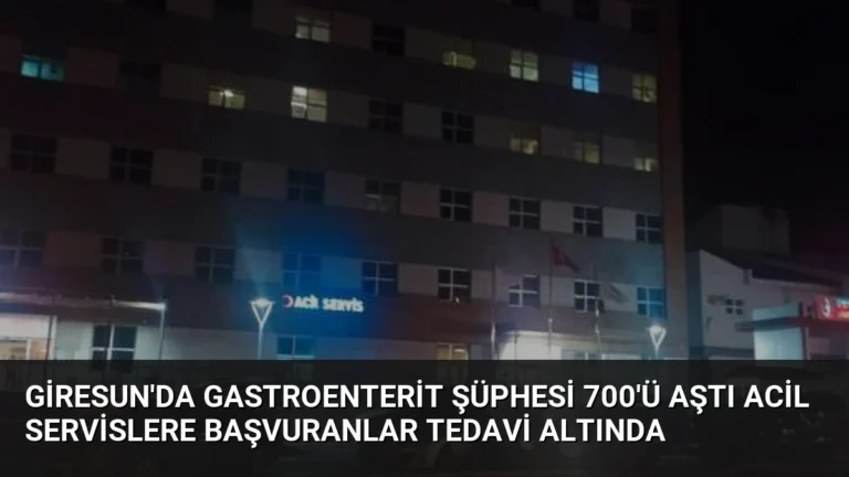 Giresun’da Gastroenterit Şüphesi 700’ü Aştı Acil Servislere Başvuranlar Tedavi Altında