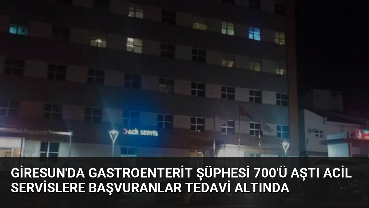 Giresun’da Gastroenterit Şüphesi 700’ü Aştı Acil Servislere Başvuranlar Tedavi Altında