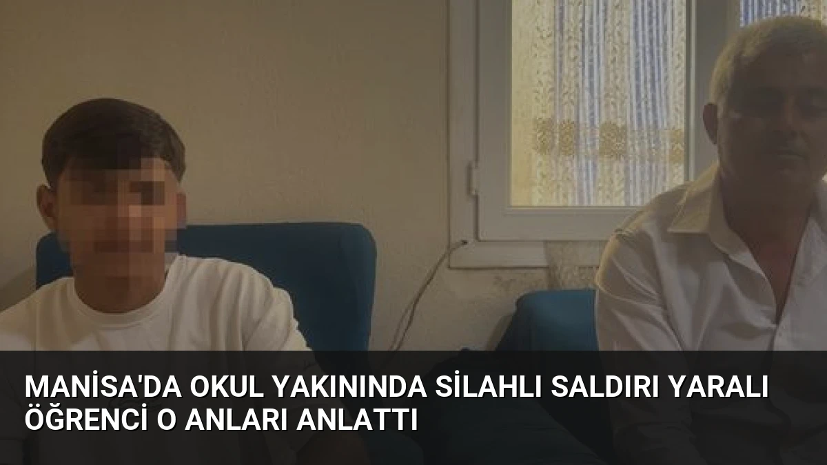Manisa’da Okul Yakınında Silahlı Saldırı Yaralı Öğrenci O Anları Anlattı