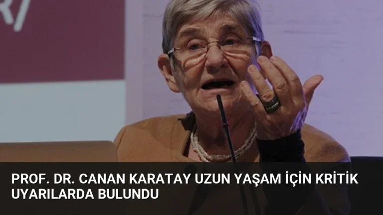 Prof. Dr. Canan Karatay Uzun Yaşam İçin Kritik Uyarılarda Bulundu