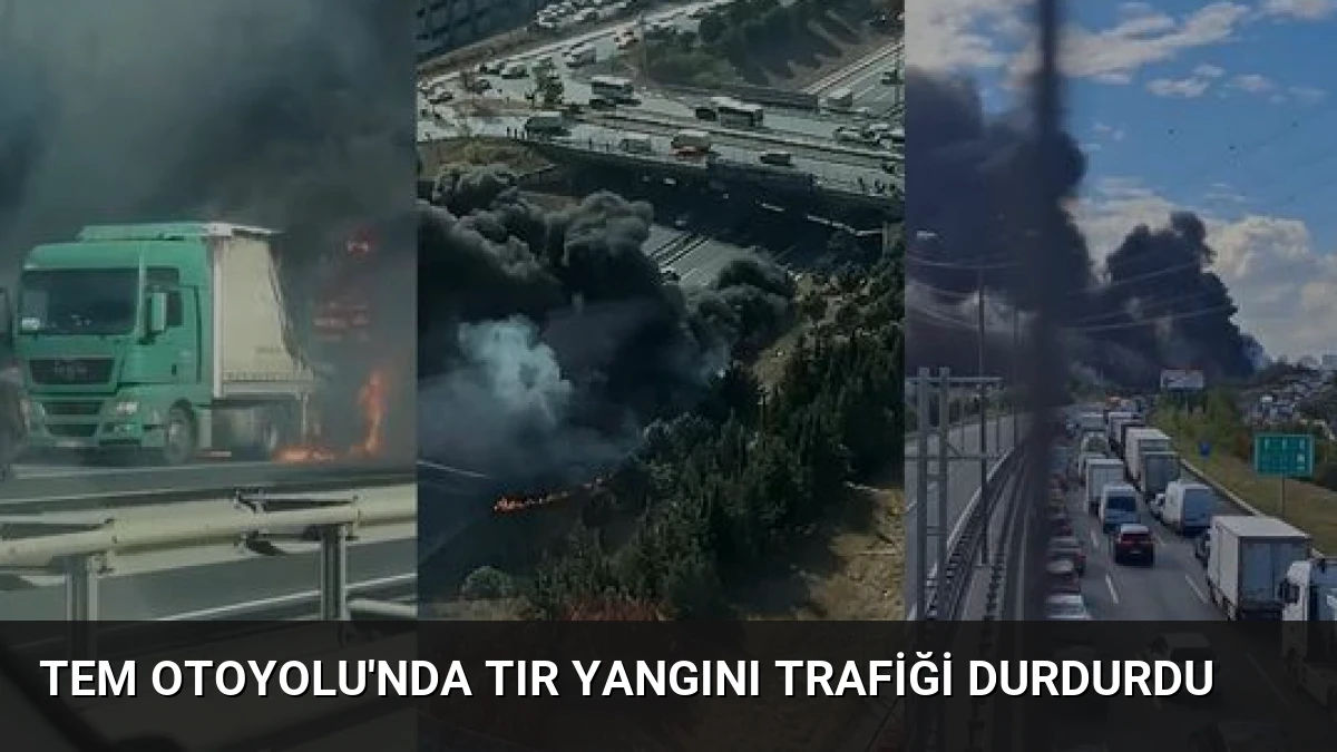 TEM Otoyolu’nda TIR Yangını Trafiği Durdurdu