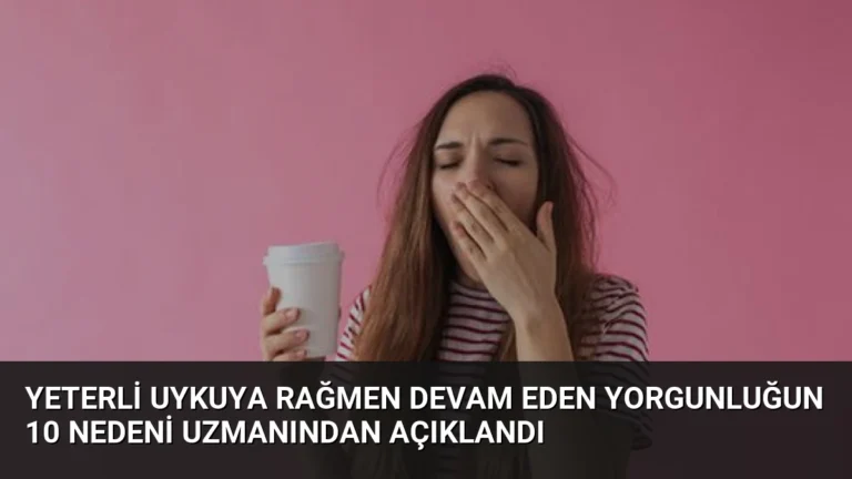 Yeterli Uykuya Rağmen Devam Eden Yorgunluğun 10 Nedeni Uzmanından Açıklandı