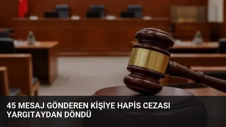45 Mesaj Gönderen Kişiye Hapis Cezası Yargıtaydan Döndü