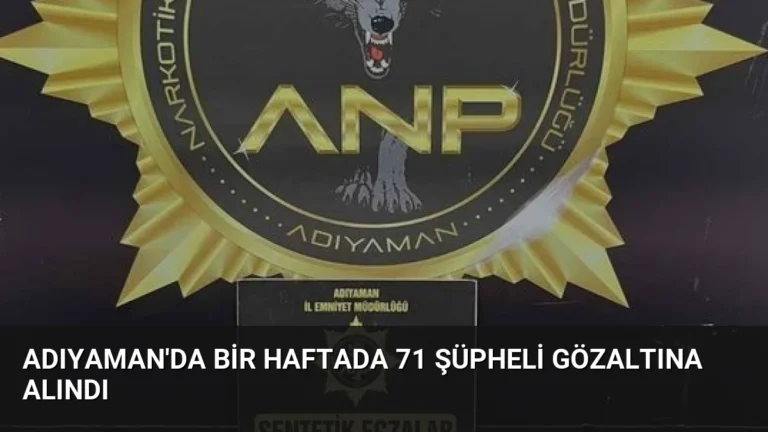 Adıyaman’da Bir Haftada 71 Şüpheli Gözaltına Alındı