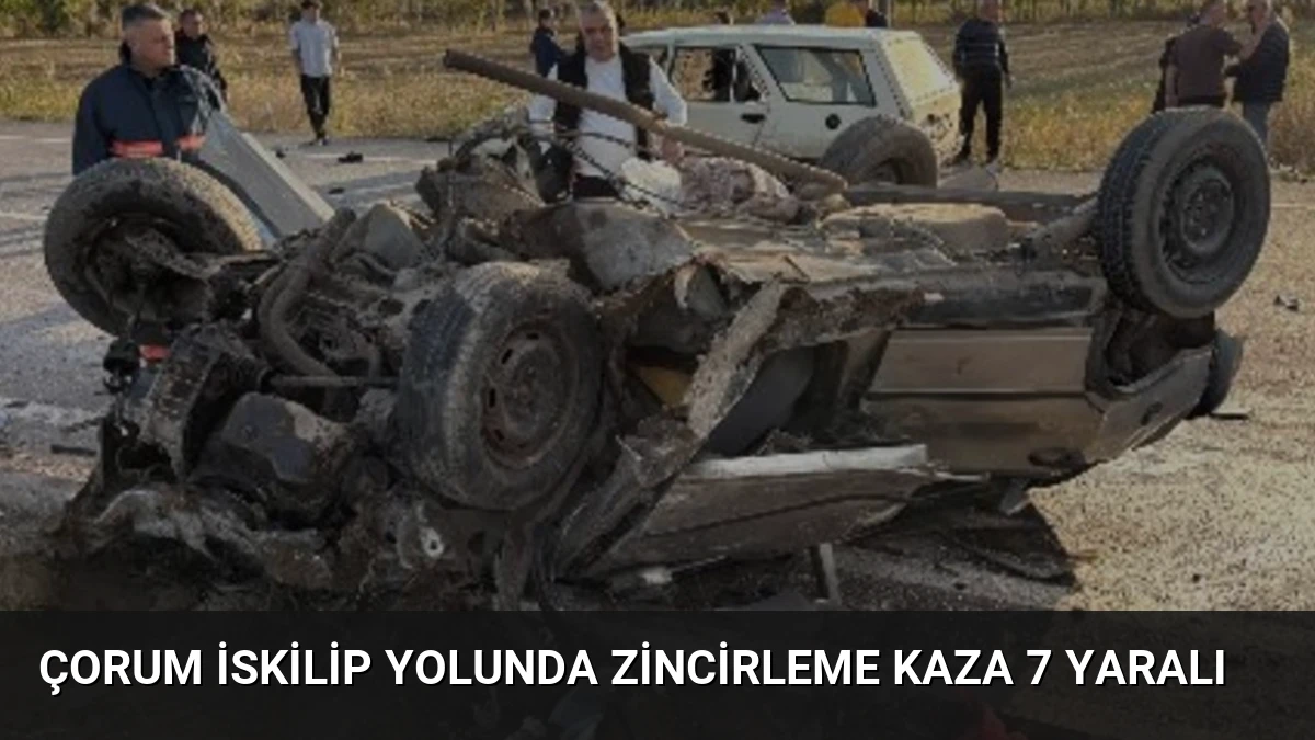 Çorum İskilip Yolunda Zincirleme Kaza 7 Yaralı