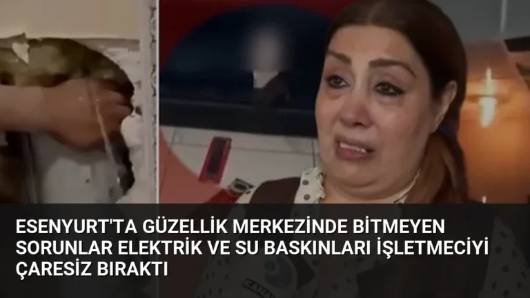 Esenyurt’ta Güzellik Merkezinde Bitmeyen Sorunlar Elektrik ve Su Baskınları İşletmeciyi Çaresiz Bıraktı