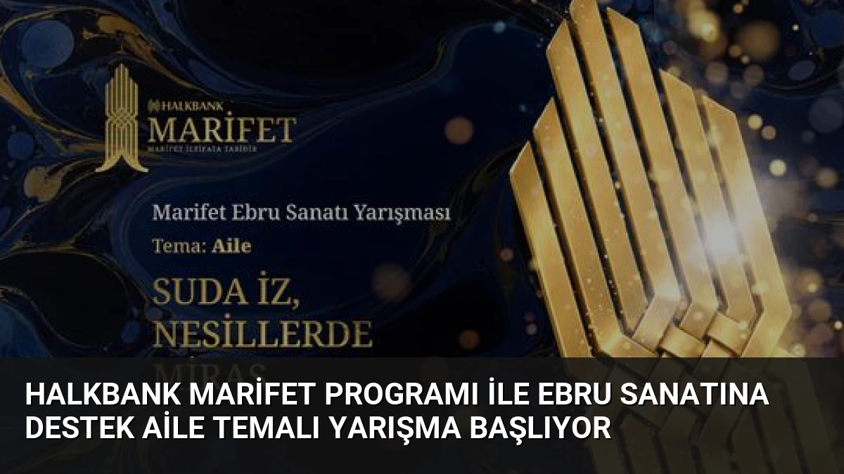 Halkbank Marifet Programı ile Ebru Sanatına Destek Aile Temalı Yarışma Başlıyor