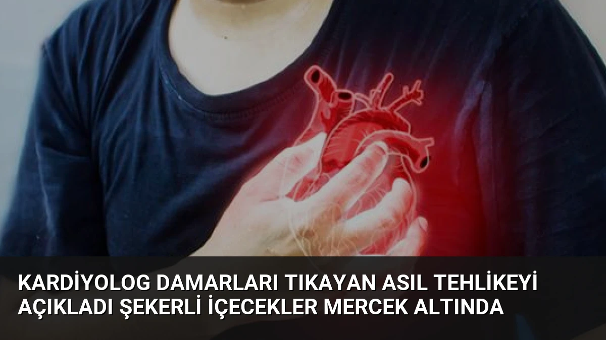 Kardiyolog Damarları Tıkayan Asıl Tehlikeyi Açıkladı Şekerli İçecekler Mercek Altında