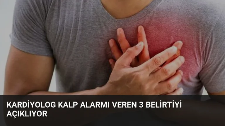 Kardiyolog Kalp Alarmı Veren 3 Belirtiyi Açıklıyor