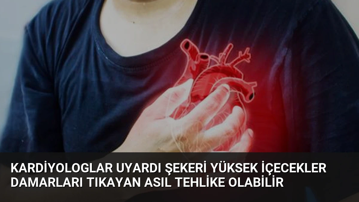 Kardiyologlar Uyardı Şekeri Yüksek İçecekler Damarları Tıkayan Asıl Tehlike Olabilir
