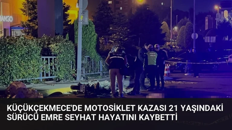 Küçükçekmece’de Motosiklet Kazası 21 Yaşındaki Sürücü Emre Seyhat Hayatını Kaybetti