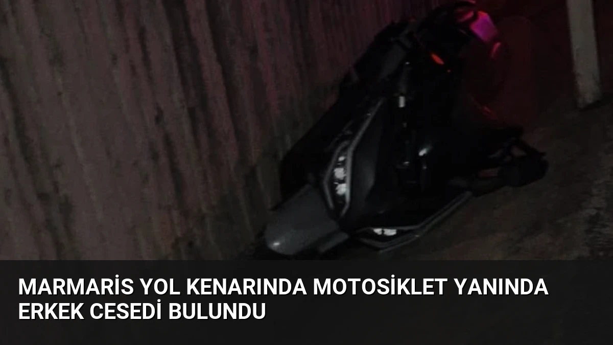 Marmaris Yol Kenarında Motosiklet Yanında Erkek Cesedi Bulundu