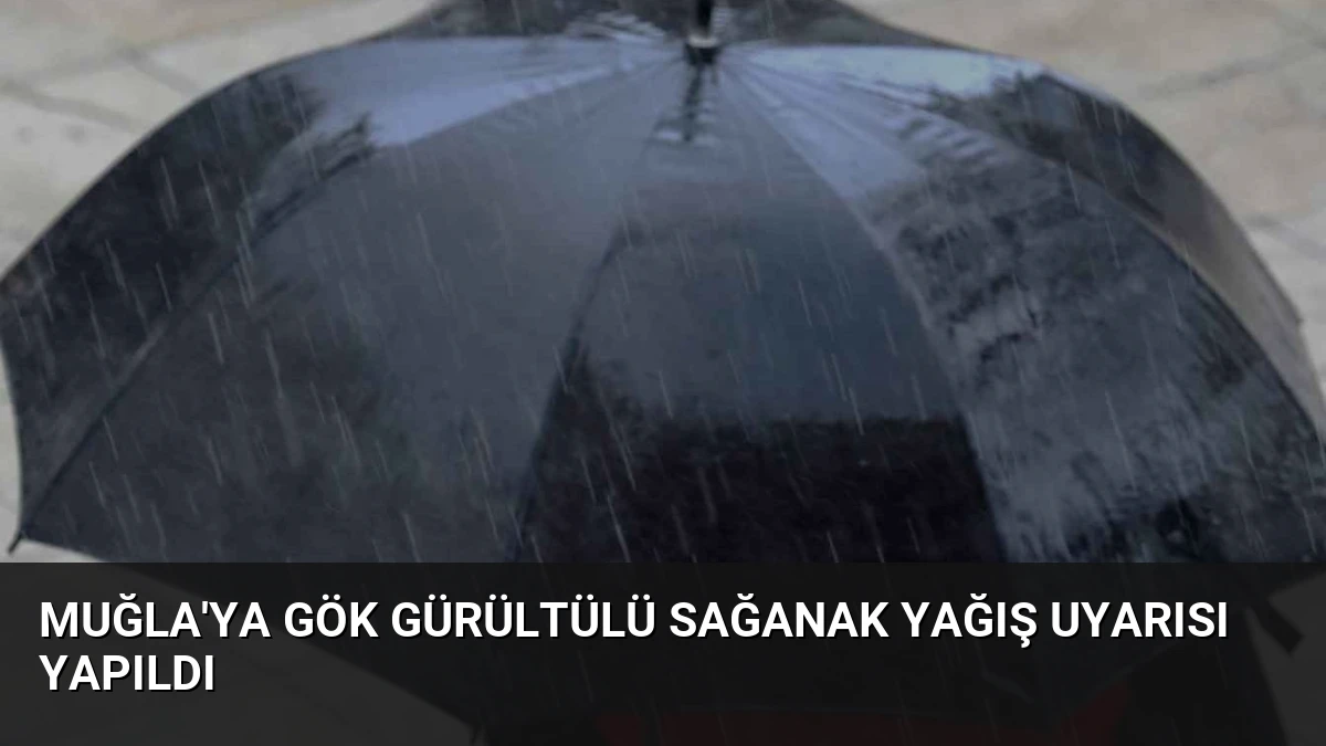 Muğla’ya Gök Gürültülü Sağanak Yağış Uyarısı Yapıldı
