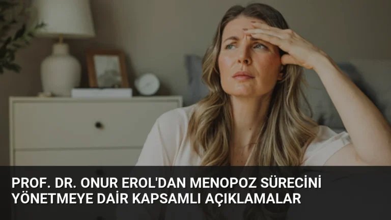 Prof. Dr. Onur Erol’dan Menopoz Sürecini Yönetmeye Dair Kapsamlı Açıklamalar