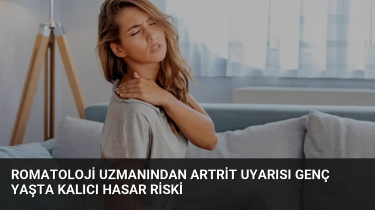 Romatoloji Uzmanından Artrit Uyarısı Genç Yaşta Kalıcı Hasar Riski