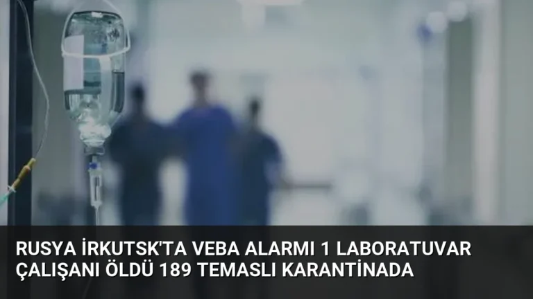 Rusya İrkutsk’ta Veba Alarmı 1 Laboratuvar Çalışanı Öldü 189 Temaslı Karantinada