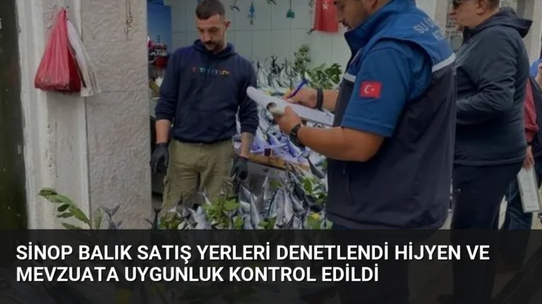 Sinop Balık Satış Yerleri Denetlendi Hijyen ve Mevzuata Uygunluk Kontrol Edildi