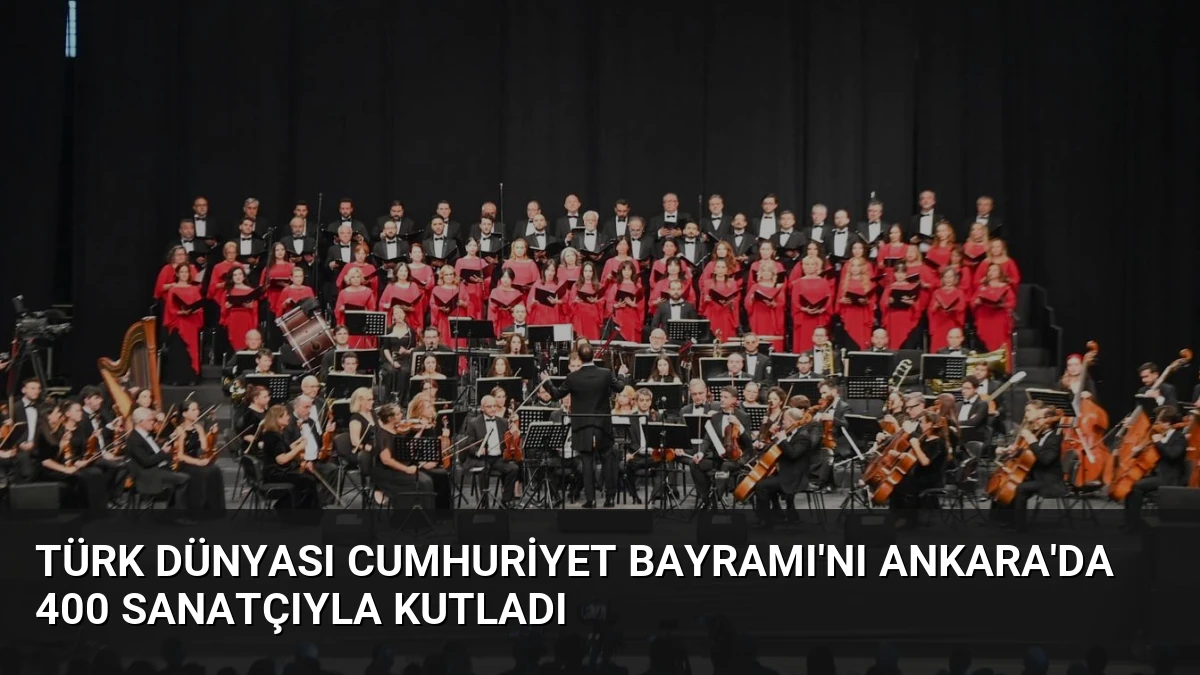 Türk Dünyası Cumhuriyet Bayramı’nı Ankara’da 400 Sanatçıyla Kutladı