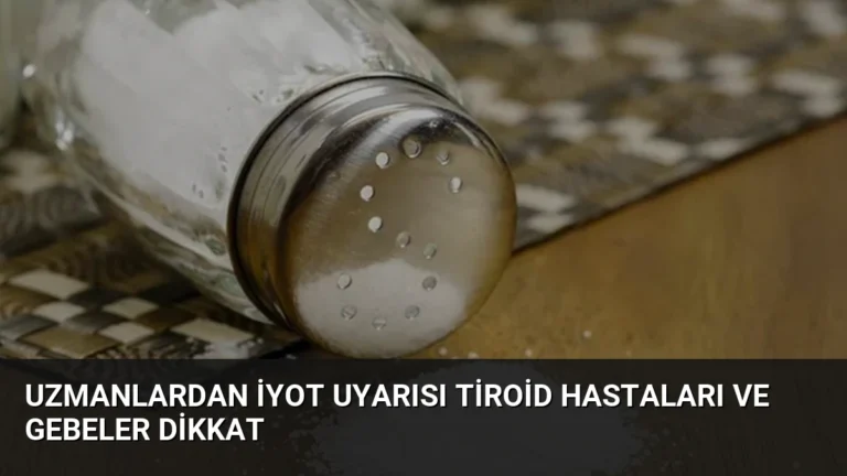 Uzmanlardan İyot Uyarısı Tiroid Hastaları ve Gebeler Dikkat