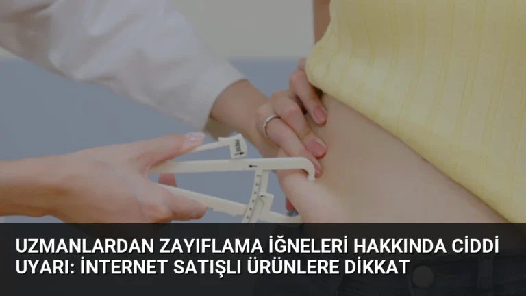 Uzmanlardan Zayıflama İğneleri Hakkında Ciddi Uyarı: İnternet Satışlı Ürünlere Dikkat
