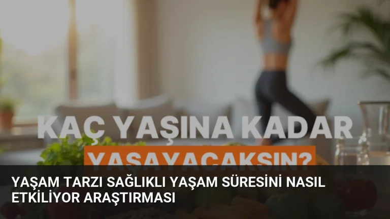 Yaşam Tarzı Sağlıklı Yaşam Süresini Nasıl Etkiliyor Araştırması